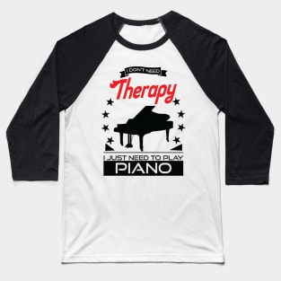 Piano - Better Than Therapy Gift For Pianists Baseball T-Shirt